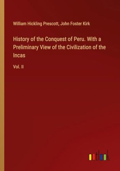 History of the Conquest of Peru. With a Preliminary View of the Civilization of the Incas