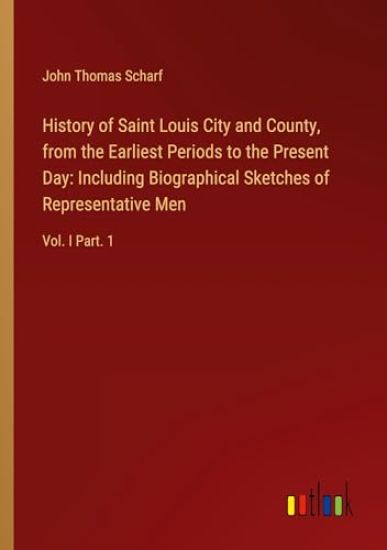 History of Saint Louis City and County, from the Earliest Periods to the Present Day