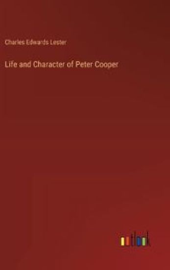 Life and Character of Peter Cooper
