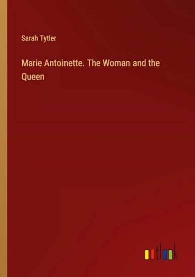 Marie Antoinette. The Woman and the Queen