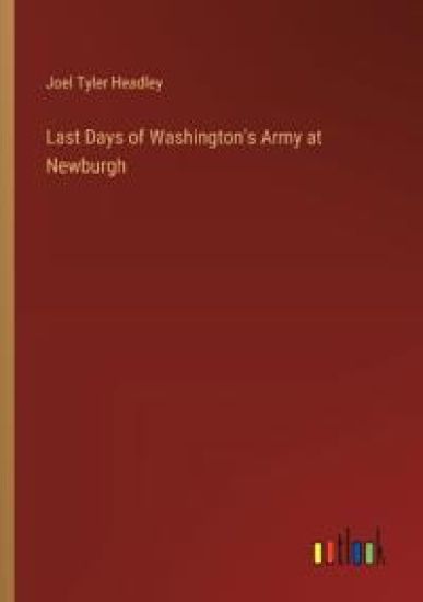 Last Days of Washington's Army at Newburgh