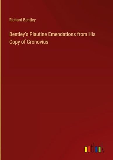 Bentley's Plautine Emendations from His Copy of Gronovius