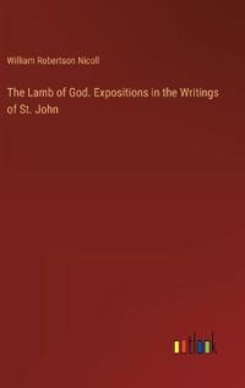 The Lamb of God. Expositions in the Writings of St. John