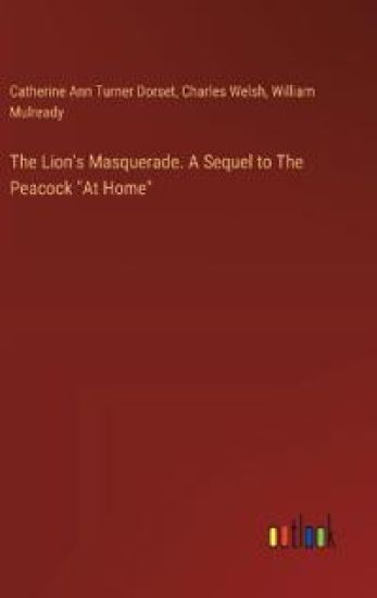 The Lion's Masquerade. A Sequel to The Peacock "At Home" – Charles Welsh, kirjan kansikuva