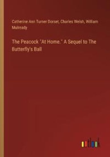 The Peacock "At Home." A Sequel to The Butterfly's Ball – Charles Welsh, kirjan kansikuva