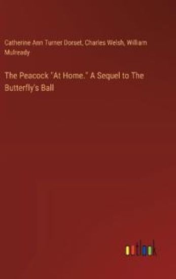 The Peacock "At Home." A Sequel to The Butterfly's Ball – Charles Welsh, kirjan kansikuva