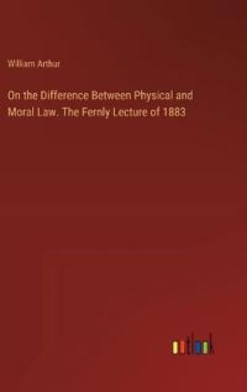 On the Difference Between Physical and Moral Law. The Fernly Lecture of 1883