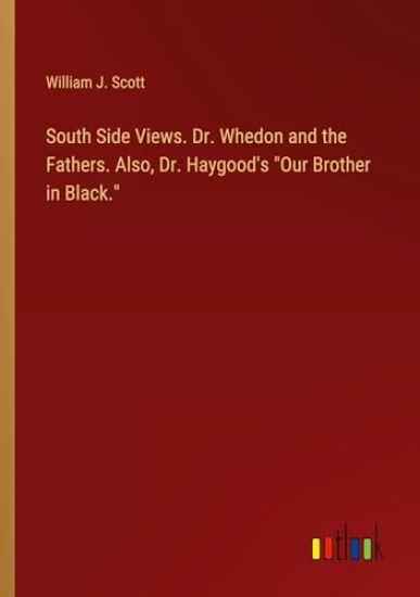 South Side Views. Dr. Whedon and the Fathers. Also, Dr. Haygood's "Our Brother in Black."