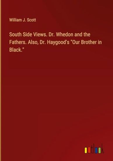 South Side Views. Dr. Whedon and the Fathers. Also, Dr. Haygood's "Our Brother in Black."