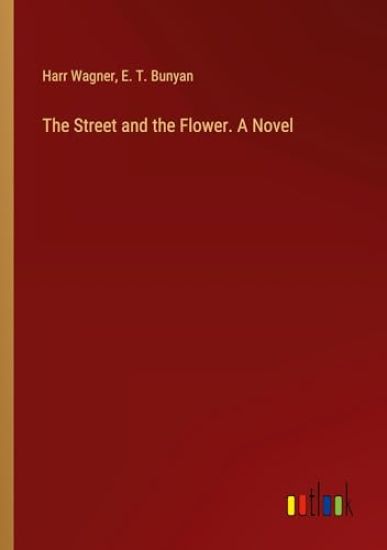 The Street and the Flower. A Novel