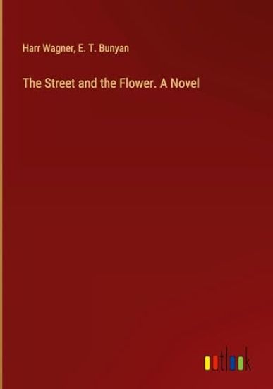 The Street and the Flower. A Novel