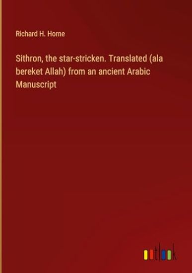 Sithron, the star-stricken. Translated (ala bereket Allah) from an ancient Arabic Manuscript