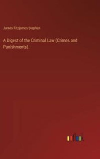 A Digest of the Criminal Law (Crimes and Punishments).