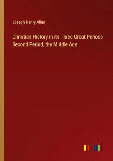 Christian History in its Three Great Periods Second Period, the Middle Age