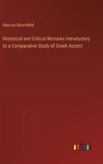 Historical and Critical Remarks Introductory to a Comparative Study of Greek Accent
