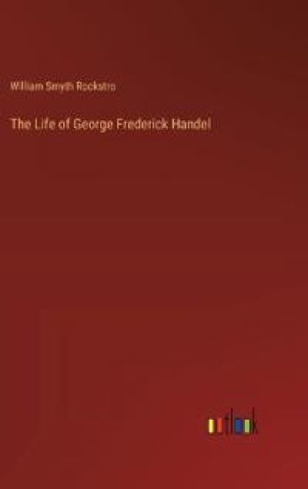 The Life of George Frederick Handel