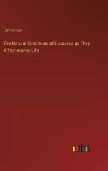 The Natural Conditions of Existence as They Affect Animal Life