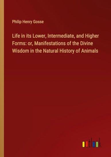 Life in its Lower, Intermediate, and Higher Forms