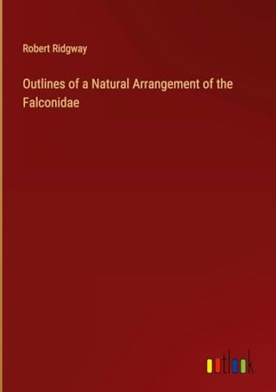 Outlines of a Natural Arrangement of the Falconidae