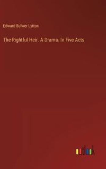 The Rightful Heir. A Drama. In Five Acts
