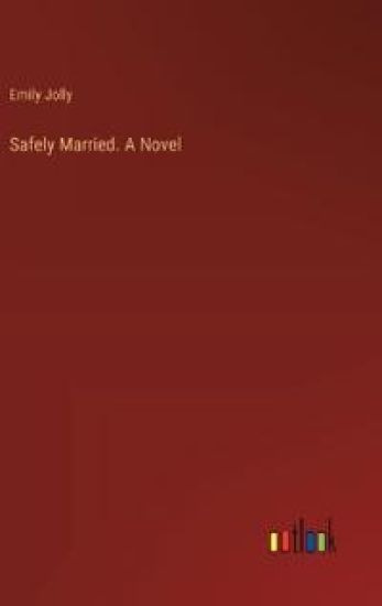 Safely Married. A Novel