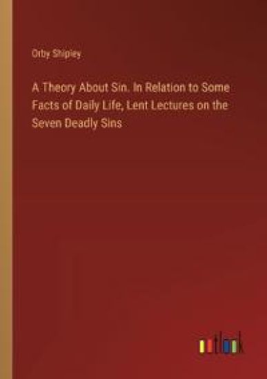 A Theory About Sin. In Relation to Some Facts of Daily Life, Lent Lectures on the Seven Deadly Sins