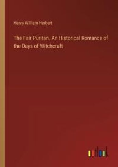 The Fair Puritan. An Historical Romance of the Days of Witchcraft