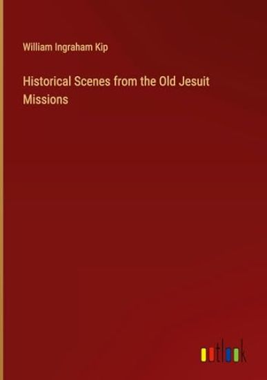 Historical Scenes from the Old Jesuit Missions