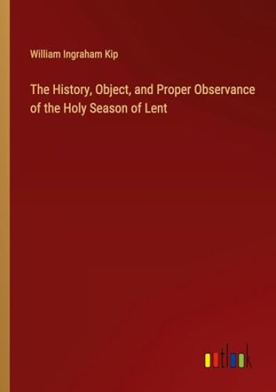 The History, Object, and Proper Observance of the Holy Season of Lent