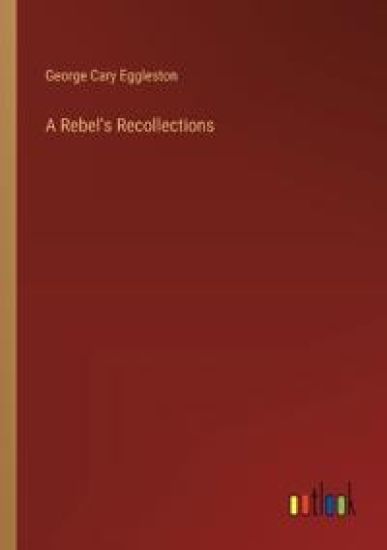 A Rebel's Recollections
