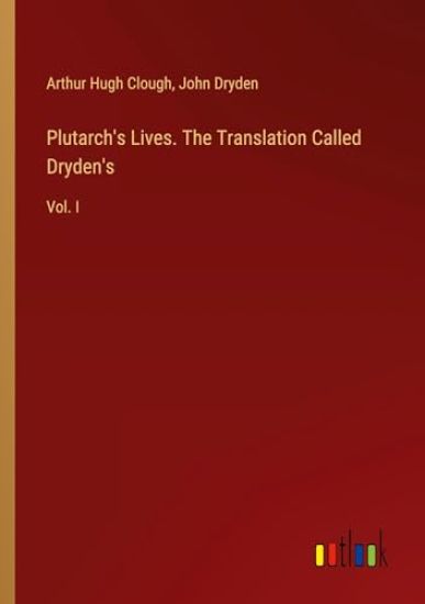 Plutarch's Lives. The Translation Called Dryden's