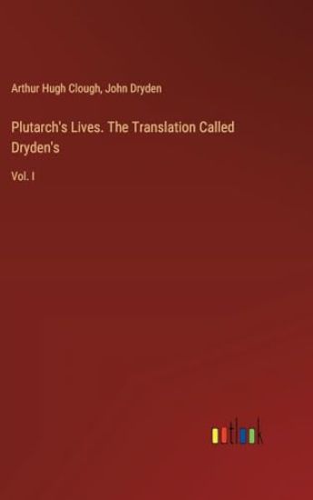 Plutarch's Lives. The Translation Called Dryden's