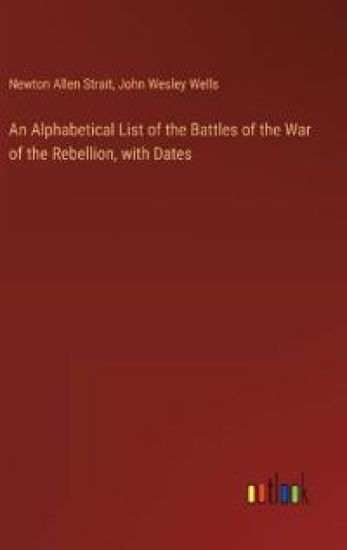 An Alphabetical List of the Battles of the War of the Rebellion, with Dates
