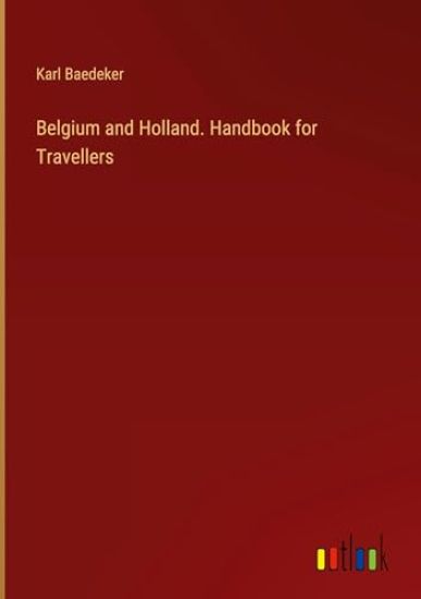 Belgium and Holland. Handbook for Travellers