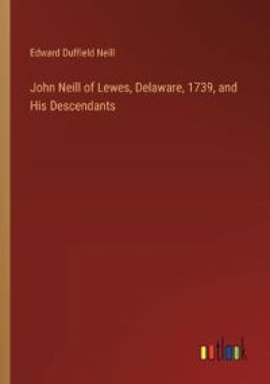 John Neill of Lewes, Delaware, 1739, and His Descendants