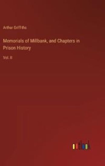 Memorials of Millbank, and Chapters in Prison History: Vol. II