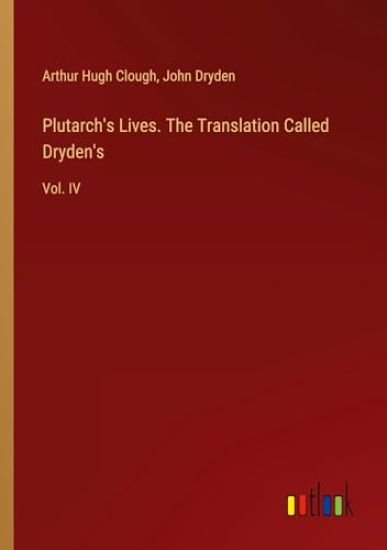 Plutarch's Lives. The Translation Called Dryden's