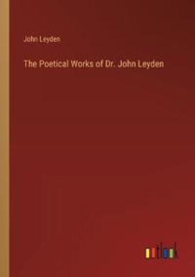 The Poetical Works of Dr. John Leyden