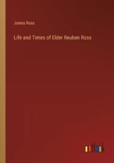 Life and Times of Elder Reuben Ross