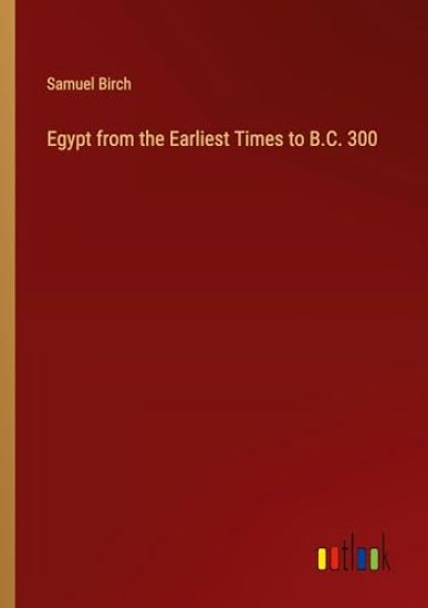 Egypt from the Earliest Times to B.C. 300