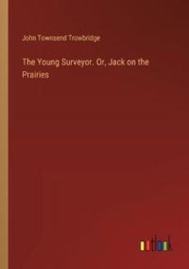 The Young Surveyor. Or, Jack on the Prairies