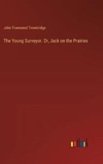 The Young Surveyor. Or, Jack on the Prairies