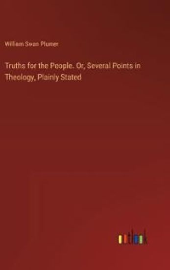 Truths for the People. Or, Several Points in Theology, Plainly Stated