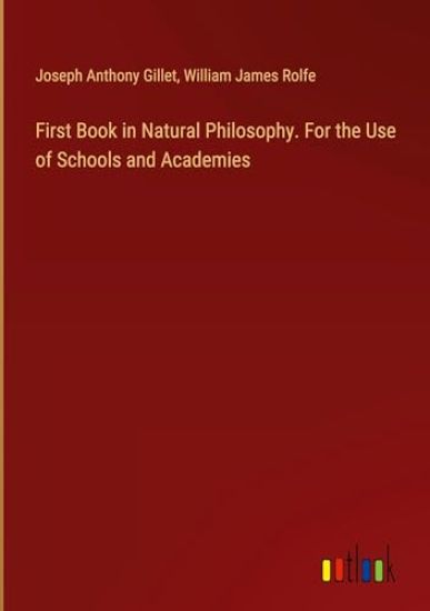 First Book in Natural Philosophy. For the Use of Schools and Academies