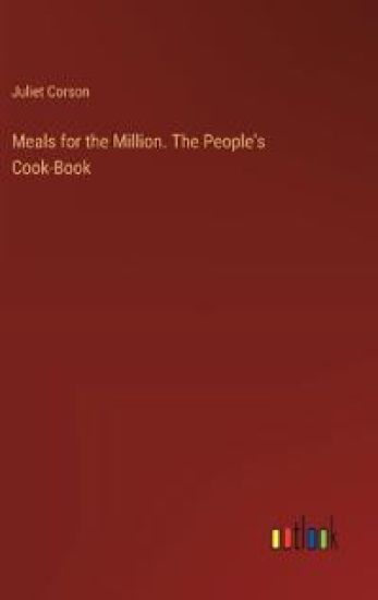 Meals for the Million. The People's Cook-Book