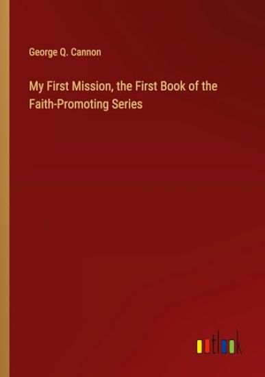 My First Mission, the First Book of the Faith-Promoting Series