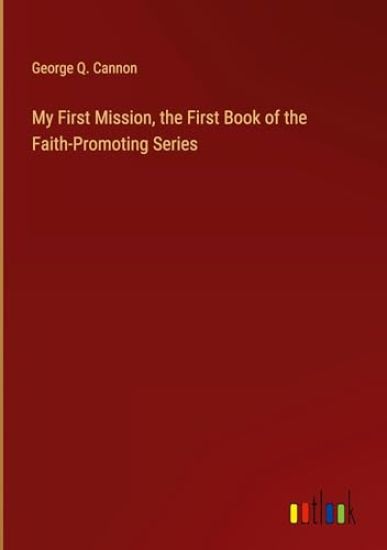 My First Mission, the First Book of the Faith-Promoting Series