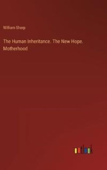 The Human Inheritance. The New Hope. Motherhood