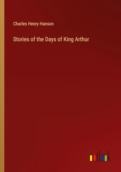 Stories of the Days of King Arthur
