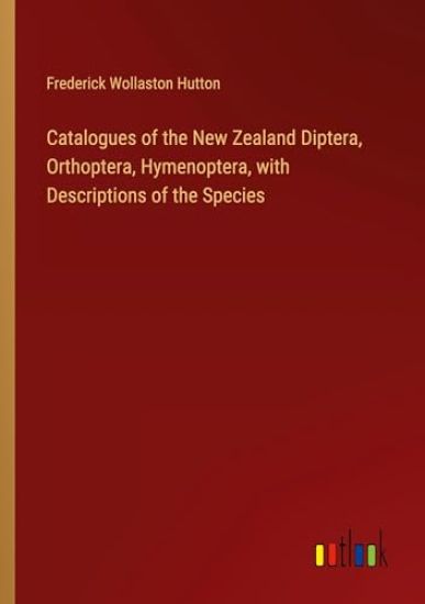 Catalogues of the New Zealand Diptera, Orthoptera, Hymenoptera, with Descriptions of the Species